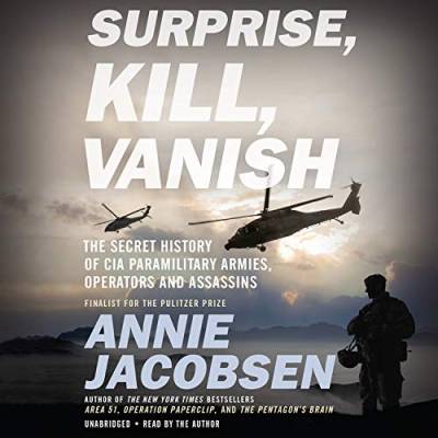 Surprise, Kill, Vanish: The Secret History of CIA Paramilitary Armies, Operators, and Assassins von Little, Brown & Company